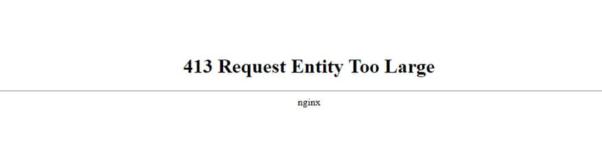 Solución Error: 413 Request Entity Too Large nginx chrome