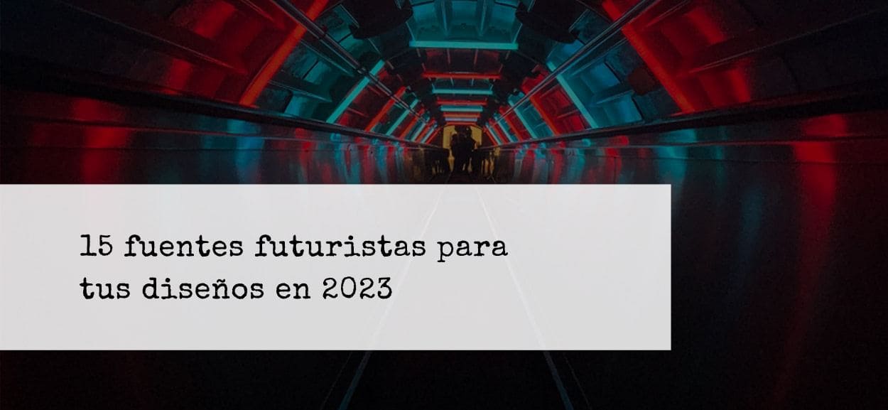 15 tipografías futuristas, gratis y de pago, para usar en tus diseños vanguardistas en 2023
