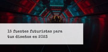 15 fuentes futuristas para tus diseños en 2023, pros y contras de cada una.