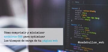 Cómo comprimir y minimizar archivos CSS para optimizar los tiempos de carga de tu página web.