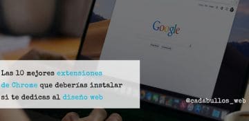 Las 10 Mejores Extensiones de Google Chrome que deberías instalar si te dedicas al diseño web.